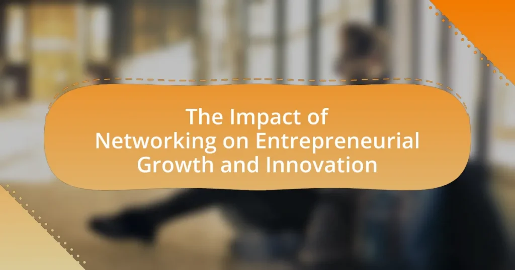 The Impact of Networking on Entrepreneurial Growth and Innovation