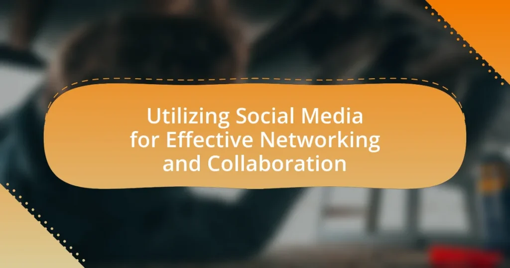 Utilizing Social Media for Effective Networking and Collaboration