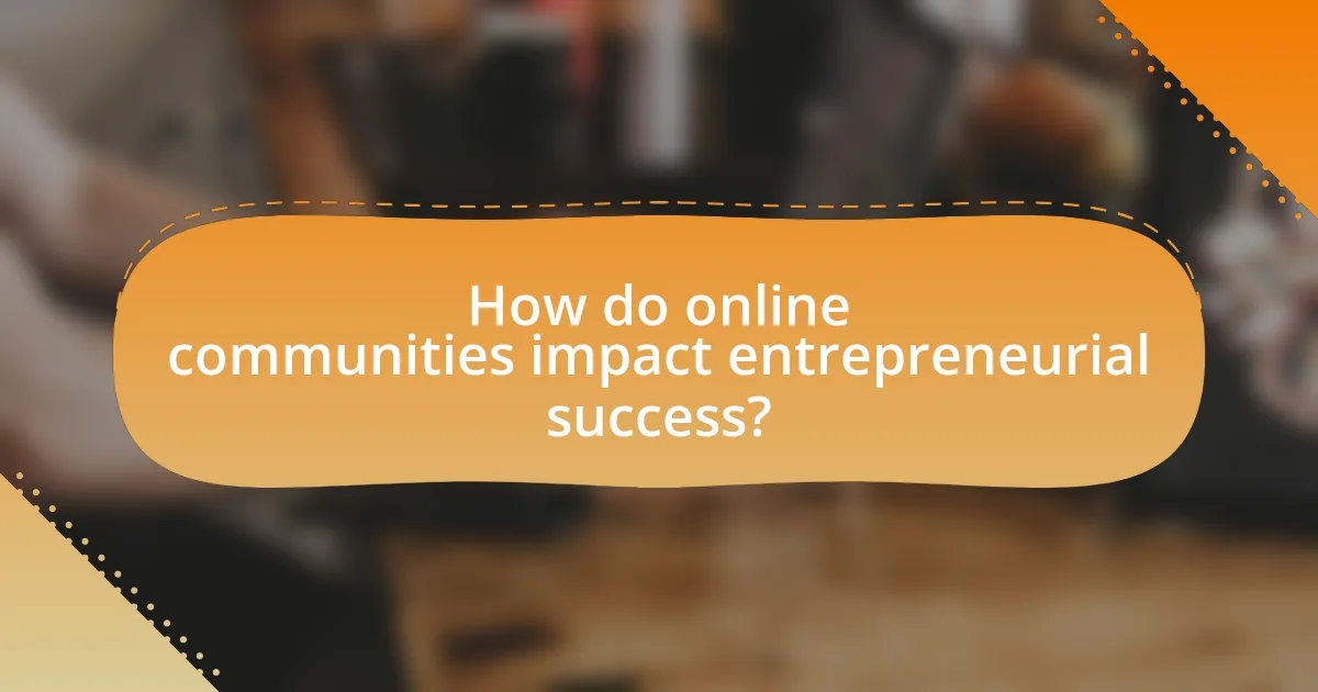How do online communities impact entrepreneurial success?