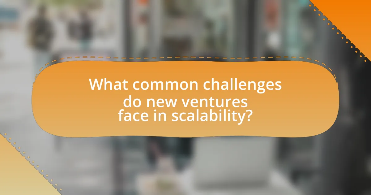 What common challenges do new ventures face in scalability?